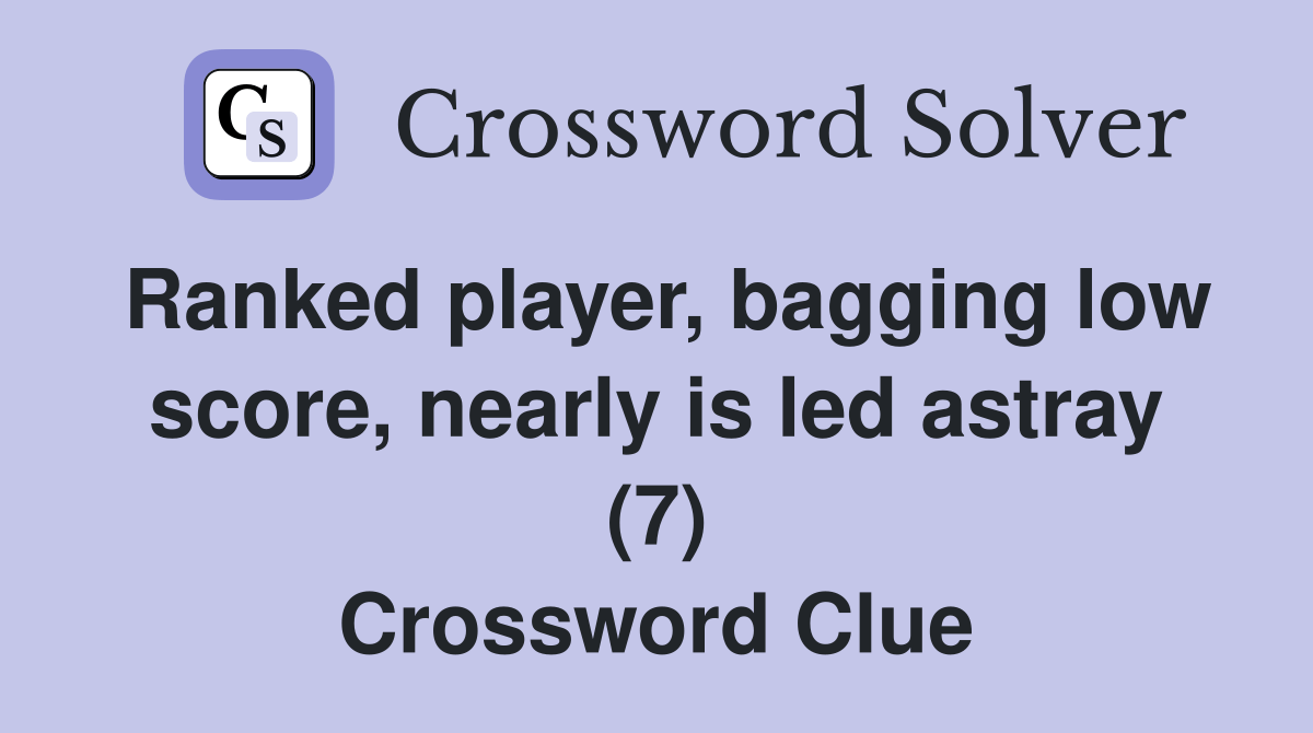 Ranked player, bagging low score, nearly is led astray (7) Crossword
